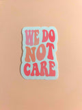 We Do Not Care Sticker