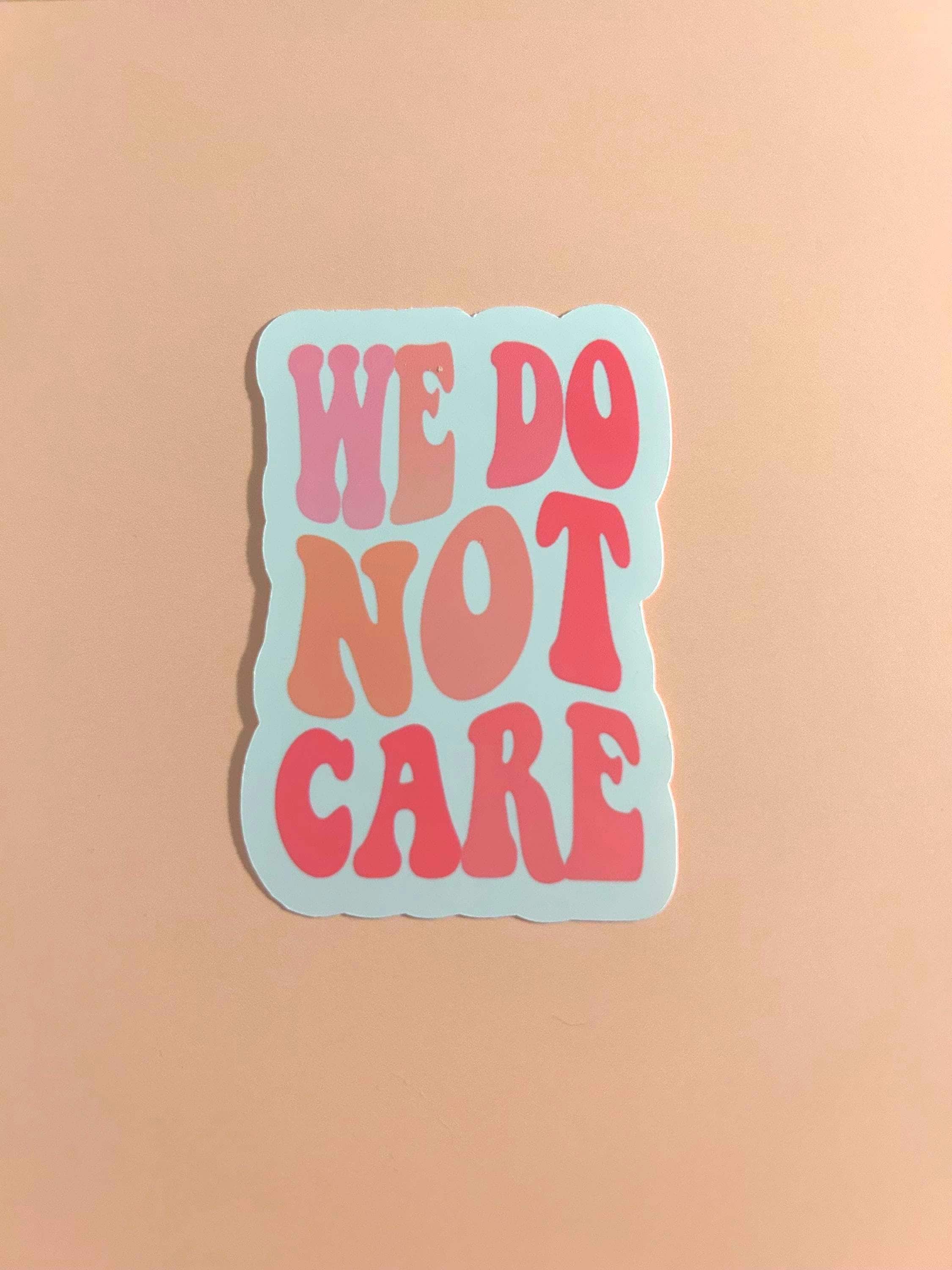 We Do Not Care Sticker